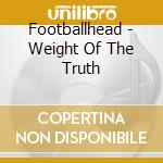 Footballhead - Weight Of The Truth cd