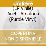 (LP Vinile) Ariel - Amatoria (Purple Vinyl) vinile