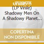 (LP Vinile) Shadowy Men On A Shadowy Planet - Dim The Lights, Chill The Ham vinile