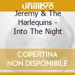 Jeremy & The Harlequins - Into The Night cd musicale di Jeremy & the harlequ