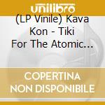 (LP Vinile) Kava Kon - Tiki For The Atomic Age (Iridescent Green Vinyl) vinile