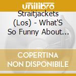 Straitjackets (Los) - What'S So Funny About Peace, Love And... cd