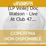 (LP Vinile) Doc Watson - Live At Club 47 (2 Lp) vinile