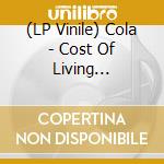 (LP Vinile) Cola - Cost Of Living Adjustment vinile