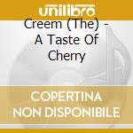 Creem (The) - A Taste Of Cherry cd