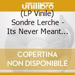 (LP Vinile) Sondre Lerche - Its Never Meant To Be (7