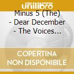 Minus 5 (The) - Dear December - The Voices Of Christmas cd