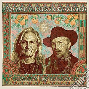 Dave Alvin & Jimmie Dale Gilmore - Downey To Lubbock cd musicale di Dave Alvin & Jimmie Dale Gilmore