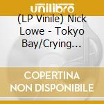 (LP Vinile) Nick Lowe - Tokyo Bay/Crying Inside (2 x 7'') vinile