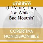 (LP Vinile) Tony Joe White - Bad Mouthin' lp vinile di Tony Joe White