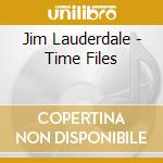 Jim Lauderdale - Time Files cd