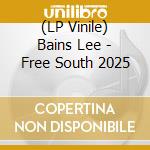 (LP Vinile) Bains Lee - Free South 2025 vinile
