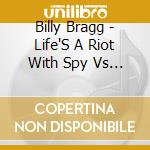 Billy Bragg - Life'S A Riot With Spy Vs Spy cd