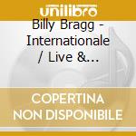 Billy Bragg - Internationale / Live & Dubious cd musicale di Billy Bragg