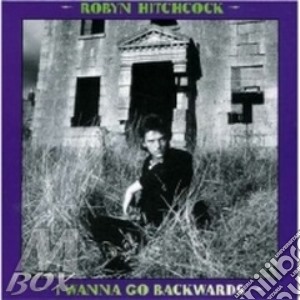 I Wanna Go Backwards (box 5 Cd) cd musicale di Robyn Hitchcock