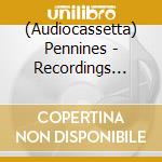 (Audiocassetta) Pennines - Recordings 2008-09 cd