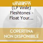 (LP Vinile) Fleshtones - Float Your Showboat / Hear Today (7") vinile