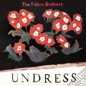 Felice Brothers (The) - Undress cd musicale di Felice Brothers