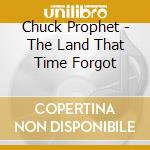Chuck Prophet - The Land That Time Forgot cd