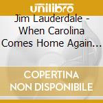 Jim Lauderdale - When Carolina Comes Home Again (First Edition) cd