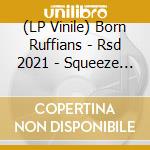 (LP Vinile) Born Ruffians - Rsd 2021 - Squeeze (Lp) vinile