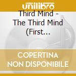 Third Mind - The Third Mind (First Edition) cd musicale