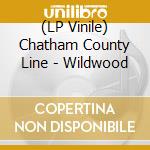 (LP Vinile) Chatham County Line - Wildwood lp vinile