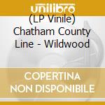 (LP Vinile) Chatham County Line - Wildwood vinile