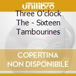 Three O'clock The - Sixteen Tambourines cd