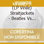 (LP Vinile) Straitjackets - Beatles Vs Stones (7