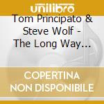 Tom Principato & Steve Wolf - The Long Way Home cd musicale di Tom & st Principato