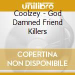 Coolzey - God Damned Friend Killers cd musicale di Coolzey