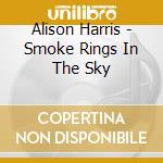 Alison Harris - Smoke Rings In The Sky cd