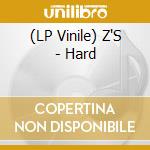 (LP Vinile) Z'S - Hard vinile