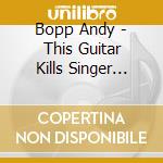Bopp Andy - This Guitar Kills Singer Songwriters cd