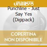 Punchline - Just Say Yes (Digipack) cd