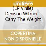 (LP Vinile) Denison Witmer - Carry The Weight lp vinile di Denison Witmer