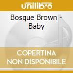 Bosque Brown - Baby cd