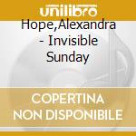 Hope,Alexandra - Invisible Sunday cd musicale di Hope,Alexandra