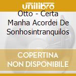 Otto - Certa Manha Acordei De Sonhosintranquilos cd