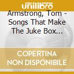 Armstrong, Tom - Songs That Make The Juke Box Play cd