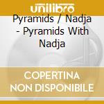 Pyramids / Nadja - Pyramids With Nadja cd musicale di Pyramids / Nadja