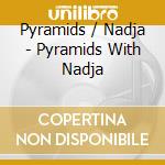 Pyramids / Nadja - Pyramids With Nadja cd
