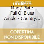 Mac / Plate Full O' Blues Arnold - Country Man cd