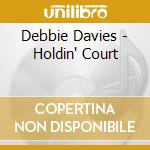 Debbie Davies - Holdin' Court cd musicale di Debbie Davies