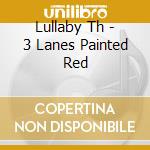Lullaby Th - 3 Lanes Painted Red cd
