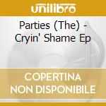 Parties (The) - Cryin' Shame Ep cd