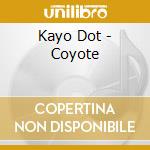 Kayo Dot - Coyote cd musicale di Dot Kayo