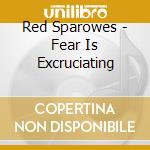 Red Sparowes - Fear Is Excruciating cd musicale di Red Sparowes