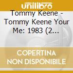 Tommy Keene - Tommy Keene Your Me: 1983 (2 Cd) cd